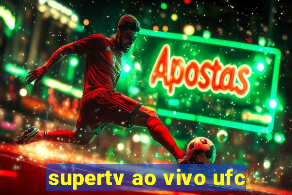 supertv ao vivo ufc